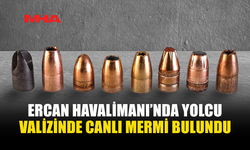 ERCAN HAVALİMANI’NDA YOLCU VALİZİNDE CANLI MERMİ BULUNDU