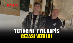 TETİKÇİYE  7 YIL HAPİS  CEZASI VERİLDİ