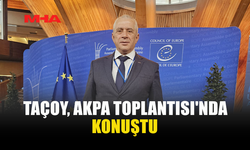 TAÇOY, AKPA TOPLANTISI'NDA KONUŞTU