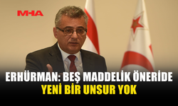 ERHÜRMAN: BEŞ MADDELİK ÖNERİDE YENİ BİR UNSUR YOK