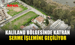 KALİLAND BÖLGESİNDE KATRAN SERME İŞLEMİNE GEÇİLİYOR