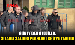 GÜNEY’DEN GELDİLER, SİLAHLI SALDIRI PLANLARI KGS’YE TAKILDI