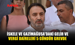 İSKELE VE GAZİMAĞUSA'DAKİ GELİR VE VERGİ DAİRELERİ 5 GÜNDÜR GREVDE