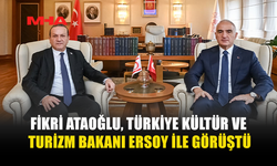 FİKRİ ATAOĞLU, TÜRKİYE KÜLTÜR VE TURİZM BAKANI ERSOY İLE GÖRÜŞTÜ