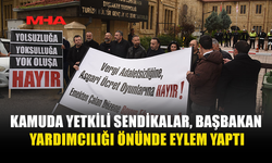 KAMUDA YETKİLİ SENDİKALAR, BAŞBAKAN YARDIMCILIĞI ÖNÜNDE EYLEM YAPTI