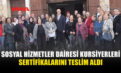 SOSYAL HİZMETLER DAİRESİ KURSİYERLERİ SERTİFİKALARINI TESLİM ALDI