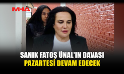 SANIK FATOŞ ÜNAL'IN DAVASI PAZARTESİ DEVAM EDECEK
