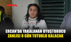 ERCAN'DA YAKALANAN UY*ŞTURUCU ZANLISI 8 GÜN TUTUKLU KALACAK