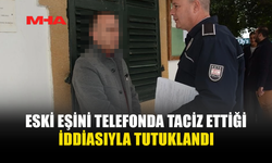 ESKİ EŞİNİ TELEFONDA T*CİZ ETTİĞİ İDDİASIYLA TUTUKLANDI