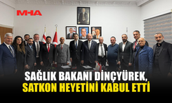 SAĞLIK BAKANI DİNÇYÜREK, SATKON HEYETİNİ KABUL ETTİ
