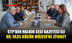 CTP’DEN HALKIN SESİ GAZETESİ İLE DR. FAZIL KÜÇÜK MÜZESİ’NE ZİYARET