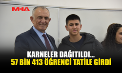 KARNELER DAĞITILDI... 57 BİN 413 ÖĞRENCİ TATİLE GİRDİ