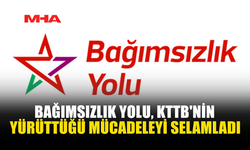 BAĞIMSIZLIK YOLU, KTTB'NİN YÜRÜTTÜĞÜ MÜCADELEYİ SELAMLADI