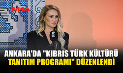 ANKARA'DA "KIBRIS TÜRK KÜLTÜRÜ TANITIM PROGRAMI" DÜZENLENDİ