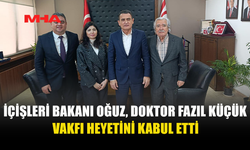 İÇİŞLERİ BAKANI OĞUZ, DOKTOR FAZIL KÜÇÜK VAKFI HEYETİNİ KABUL ETTİ