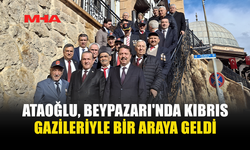 ATAOĞLU, BEYPAZARI'NDA KIBRIS GAZİLERİYLE BİR ARAYA GELDİ