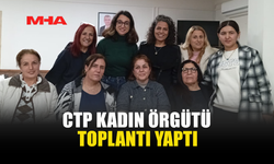 CTP KADIN ÖRGÜTÜ TOPLANTI YAPTI