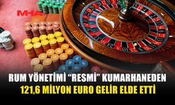 RUM YÖNETİMİ “RESMİ” KUMARHANEDEN 121,6 MİLYON EURO GELİR ELDE ETTİ