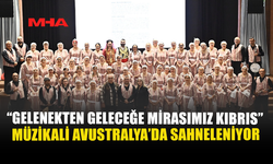 “GELENEKDEN GELECEĞE MİRASIMIZ KIBRIS” MÜZİKALİ AVUSTRALYA’DA SAHNELENİYOR