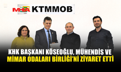 KHK BAŞKANI KÖSEOĞLU, MÜHENDİS VE MİMAR ODALARI BİRLİĞİ’Nİ ZİYARET ETTİ