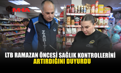 LTB RAMAZAN ÖNCESİ SAĞLIK KONTROLLERİNİ ARTIRDIĞINI DUYURDU