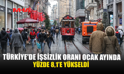 TÜRKİYE'DE İŞSİZLİK ORANI OCAK AYINDA YÜZDE 8,1’E YÜKSELDİ