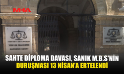 SAHTE DİPLOMA DAVASI, SANIK M.B.S'NİN DURUŞMASI 13 NİSAN’A ERTELENDİ