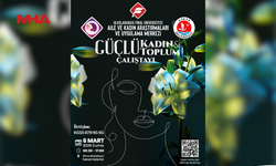 “GÜÇLÜ KADIN VE TOPLUM ÇALIŞTAYI” DÜZENLENİYOR