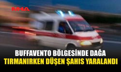 BUFFAVENTO BÖLGESİNDE DAĞA TIRMANIRKEN DÜŞEN ŞAHIS YARALANDI
