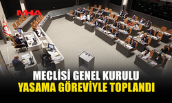 MECLİSİ GENEL KURULU YASAMA GÖREVİYLE TOPLANDI