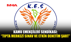 KAMU EMEKÇİLERİ SENDİKASI: “TIPTA MERKEZİ SINAV VE ETKİN DENETİM ŞART”