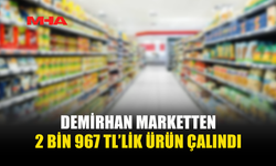 DEMİRHAN MARKETTEN 2 BİN 967 TL’LİK ÜRÜN ÇALINDI