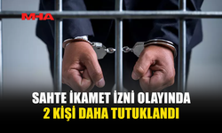 SAHTE İKAMET İZNİ OLAYINDA 2 KİŞİ DAHA TUTUKLANDI