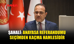 ŞAHALİ: ANAYASA REFERANDUMU SEÇİMDEN KAÇMA HAMLESİDİR