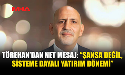 TÖREHAN’DAN NET MESAJ: “ŞANSA DEĞİL, SİSTEME DAYALI YATIRIM DÖNEMİ”