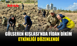 GÜLSEREN KIŞLASI’NDA FİDAN DİKİM ETKİNLİĞİ DÜZENLENDİ
