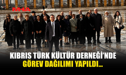 KIBRIS TÜRK KÜLTÜR DERNEĞİ’NDE GÖREV DAĞILIMI YAPILDI…
