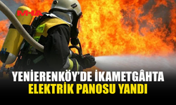 YENİERENKÖY’DE İKAMETGÂHTA ELEKTRİK PANOSU YANDI