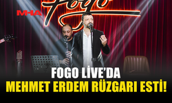 FOGO LİVE’DA MEHMET ERDEM RÜZGARI ESTİ!