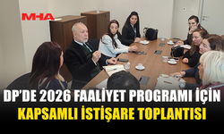 DP’DE 2026 FAALİYET PROGRAMI İÇİN KAPSAMLI İSTİŞARE TOPLANTISI