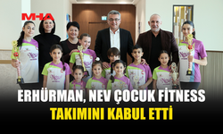 ERHÜRMAN, NEV ÇOCUK FİTNESS TAKIMINI KABUL ETTİ