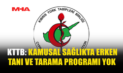 KTTB: KAMUSAL SAĞLIKTA ERKEN TANI VE TARAMA PROGRAMI YOK
