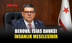 BEROVA: İSİAS DAVASI İNSANLIK MESELESİDİR