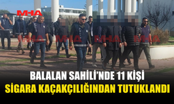 BALALAN SAHİLİ’NDE 11 KİŞİ SİGARA KAÇAKÇILIĞINDAN TUTUKLANDI