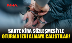 SAHTE KİRA SÖZLEŞMESİYLE OTURMA İZNİ ALMAYA ÇALIŞTILAR!
