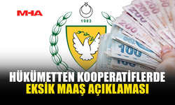 HÜKÜMETTEN KOOPERATİFLERDE EKSİK MAAŞ AÇIKLAMASI