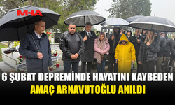 6 ŞUBAT DEPREMİNDE HAYATINI KAYBEDEN AMAÇ ARNAVUTOĞLU ANILDI