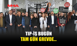 TIP-İŞ BUGÜN TAM GÜN GREVDE...