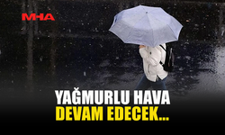 YAĞMURLU HAVA DEVAM EDECEK...