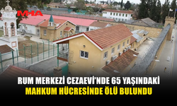 RUM MERKEZİ CEZAEVİ’NDE 65 YAŞINDAKİ MAHKUM HÜCRESİNDE ÖLÜ BULUNDU